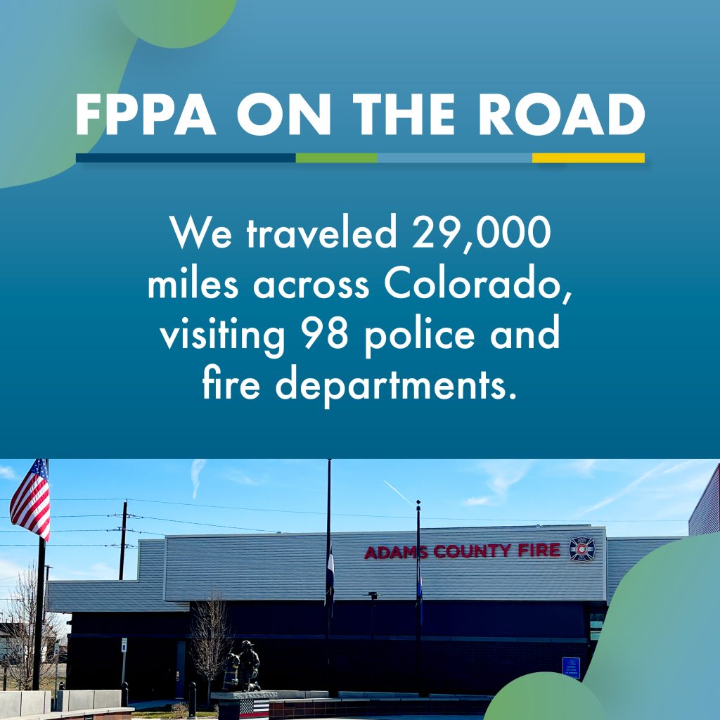 Image of Adams County Fire department building facade with an American flag waving out front. A firefighter stands outside the building. Bold white text reads, "FPPA ON THE ROAD." Additional white text states, "We traveled 29,000 miles across Colorado, visiting 98 police and fire departments."